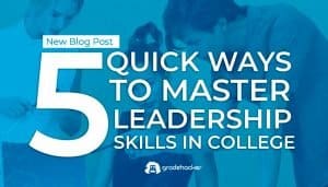 5 Quick Ways to Master Leadership Skills in College