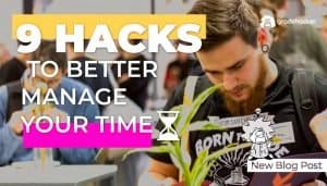 9 Hacks To Better Manage Your Time