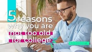 5 Reasons Why You Are Not Too Old for College